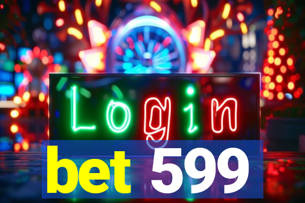 bet 599